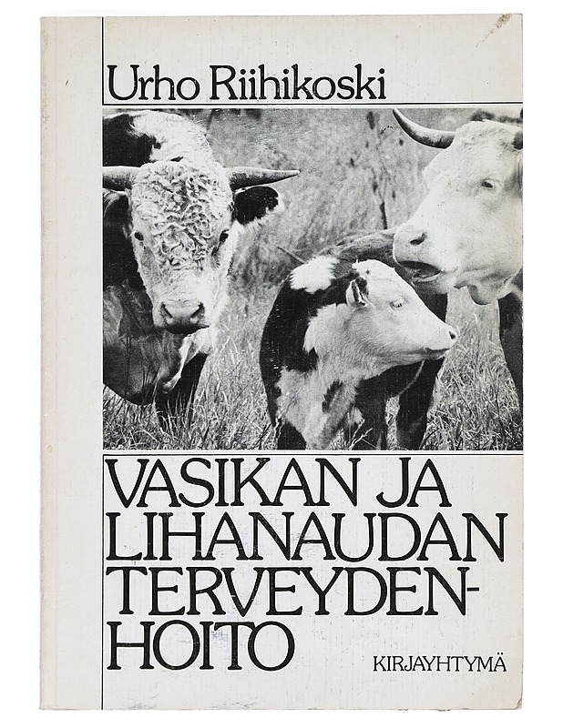 Vasikan ja lihanaudan terveydenhoito - Urho Riihikoski - Tietokirjat ja oppaat - 10105373600 - 0