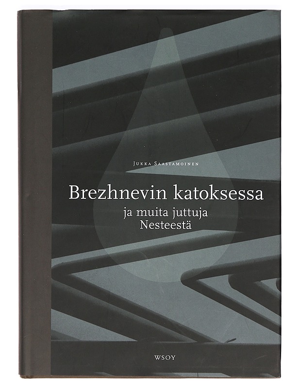 Brezhnevin katoksessa ja muita juttuja Nesteestä - Jukka Saastamoinen - Elämäkerrat ja muistelmat - 10105373611 - 0