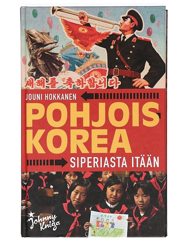 Pohjois-Korea : Siperiasta itään - Jouni Hokkanen - Tietokirjat ja oppaat - 10105373844 - 0