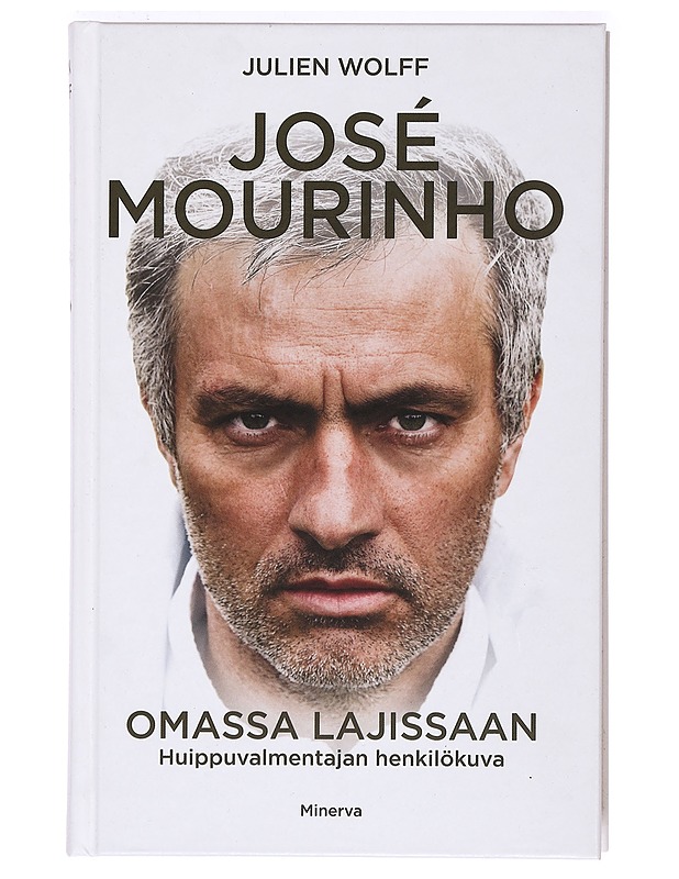 José Mourinho : omassa lajissaan : huippuvalmentajan henkilökuva - Wolff, Julien - Elämäkerrat ja muistelmat - 10105374033 - 0