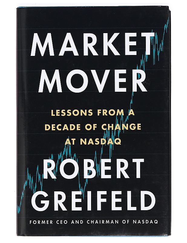 Market Mover: Lessons from a Decade of Change at Nasdaq - Robert Greifeld - Tietokirjat ja oppaat - 10105374217 - 0