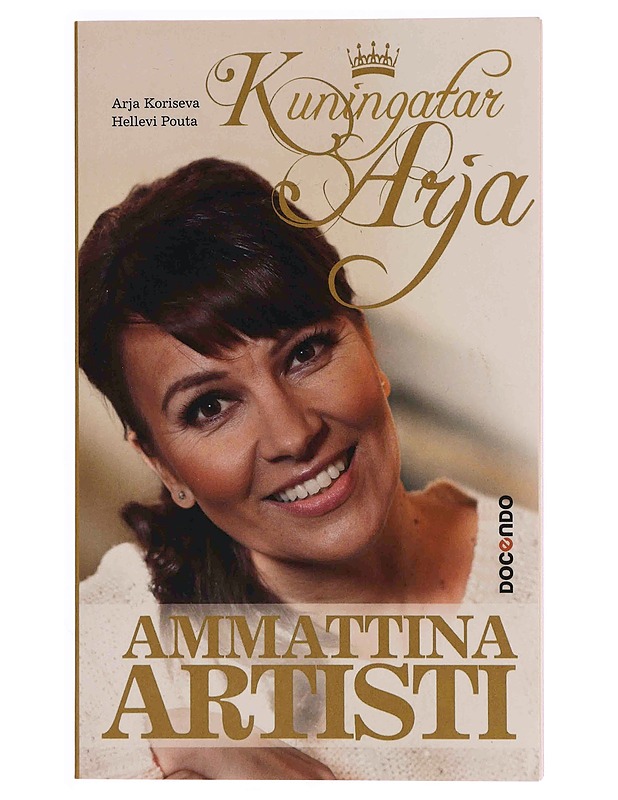 Kuningatar Arja : ammattina artisti - Koriseva, Arja - Elämäkerrat ja muistelmat - 10105374285 - 0