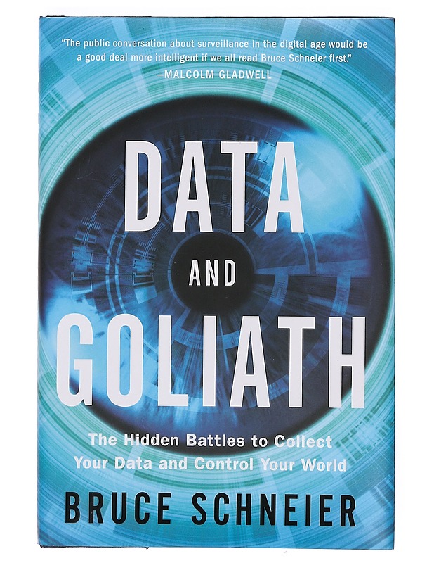 Data and Goliath : the hidden battles to collect your data and control your world - Bruce Schneier - Tietokirjat ja oppaat - 10105374315 - 0