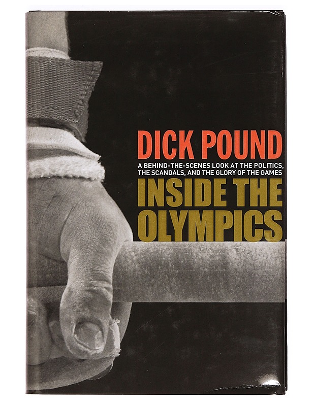 Inside the Olympics : a behind-the-scenes look at the politics, the scandals, and the glory of the games - Richard W. Pound - Historiakirjat - 10105374444 - 0