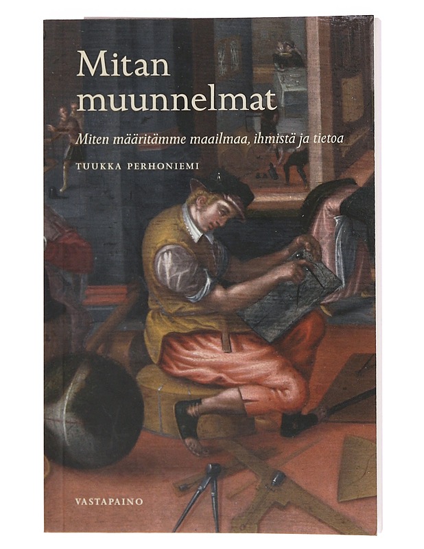 Mitan muunnelmat : miten määritämme maailmaa, ihmistä ja tietoa - Tuukka Perhoniemi - Historiakirjat - 10105374956 - 0