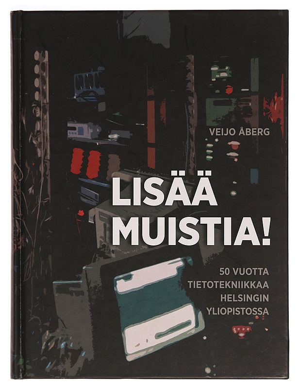 Lisää muistia! : 50 vuotta tietotekniikkaa Helsingin yliopistossa - Veijo Åberg - Historiakirjat - 10105374991 - 0