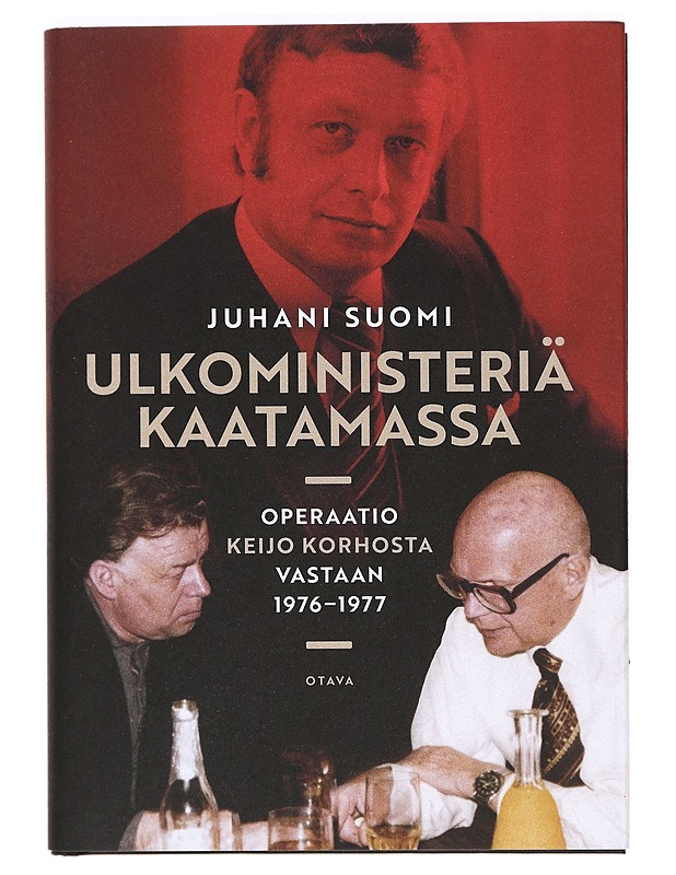 Ulkoministeriä kaatamassa : operaatio Keijo Korhosta vastaan 1976-1977 - Juhani Suomi - Elämäkerrat ja muistelmat - 10105375256 - 0