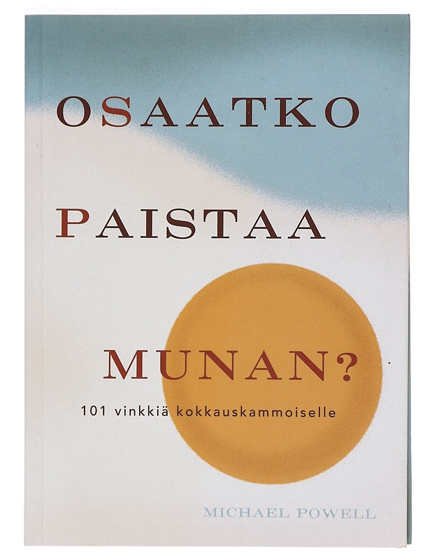 Osaatko paistaa munan? : 101 vinkkiä kokkauskammoiselle - Powell, Michael - Ruokakirjat - 10105375290 - 0