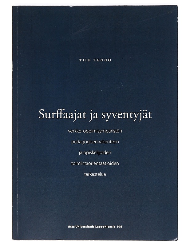 Surffaajat ja syventyjät : verkko-oppimisympäristön pedagogisen rakenteen ja opiskelijoiden toimintaorientaatioiden tarkastelua - Tiiu Tenno - Tietokirjat ja oppaat - 10105375292 - 0