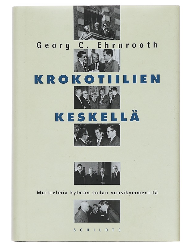 Krokotiilien keskellä : muistelmia kylmän sodan vuosikymmeniltä - Ehrnrooth, Georg C. - Elämäkerrat ja muistelmat - 10105375494 - 0