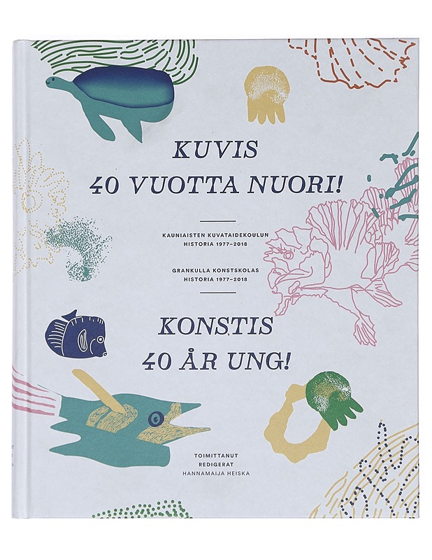 Kuvis 40 vuotta nuori! : Kauniaisten kuvataidekoulun historia 1977-2017 - Heiska, Hannamaija - Historiakirjat - 10105375533 - 0