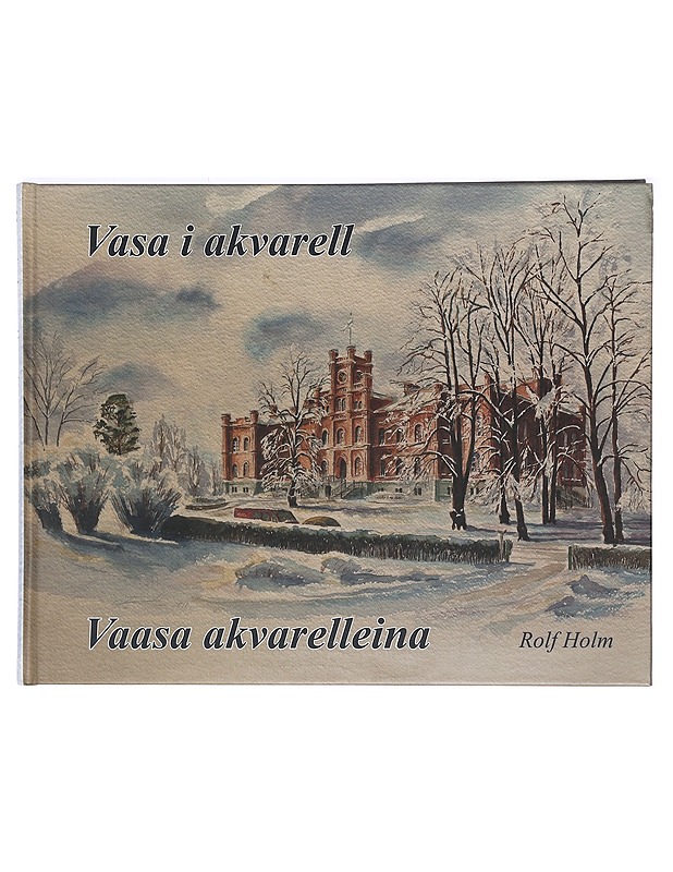 Vasa i akvarell = Vaasa akvarelleina - Holm, Rolf - Taide- ja kulttuurikirjat - 10105375669 - 0