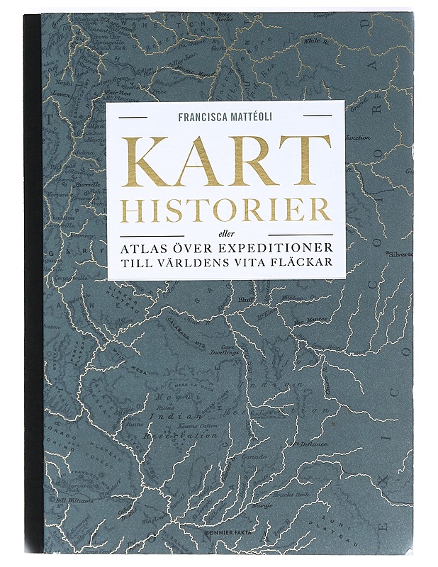 Karthistorier : eller atlas över expeditioner till världens vita fläckar - Mattéoli, Francisca - Tietokirjat ja oppaat - 10105375683 - 0