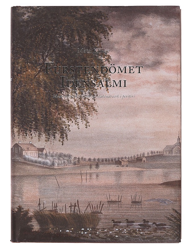 Furstendömet Idensalmi : modernitetens projekt hos släktnätverk i periferi - Klinge, Matti - Tietokirjat ja oppaat - 10105375721 - 0