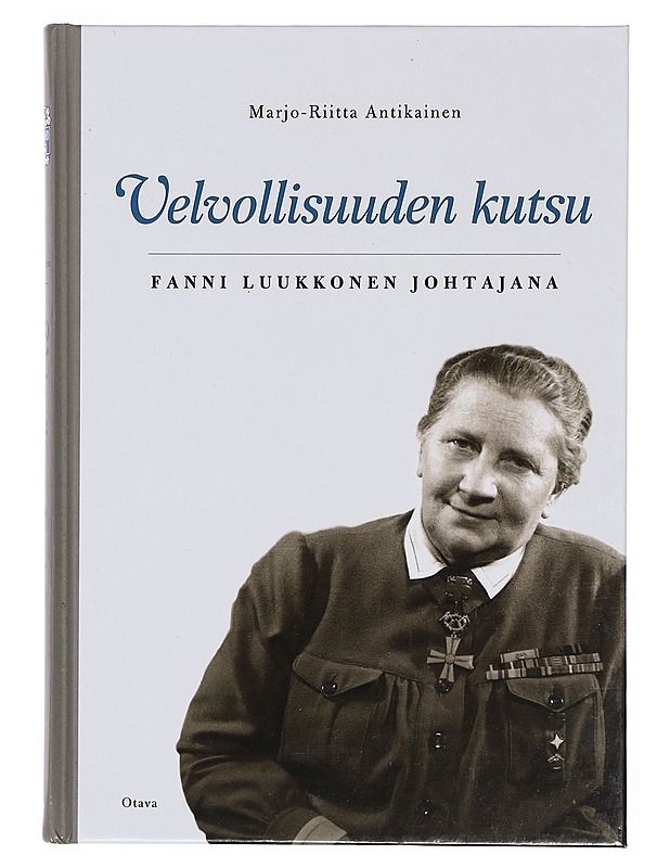 Velvollisuuden kutsu : Fanni Luukkonen johtajana - Marjo-Riitta Antikainen - Elämäkerrat ja muistelmat - 10105375728 - 0