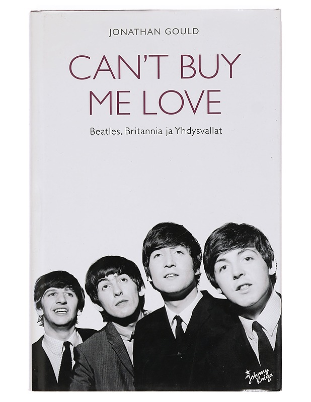 Can't buy me love : Beatles, Britannia ja Yhdysvallat - Gould, Jonathan - Elämäkerrat ja muistelmat - 10105375746 - 0