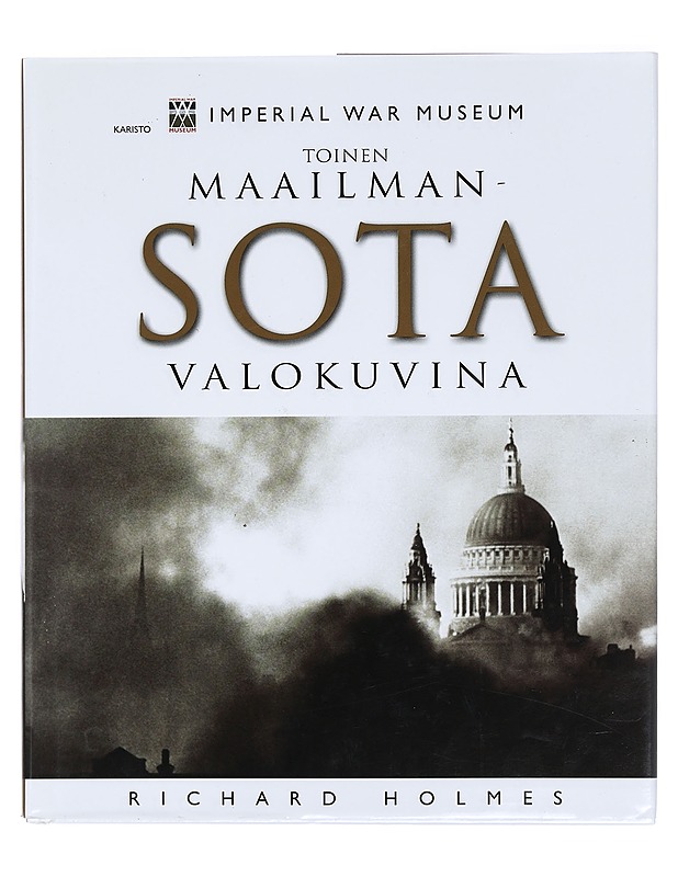 Toinen maailmansota valokuvina - Holmes, Richard - Tietokirjat ja oppaat - 10105375946 - 0