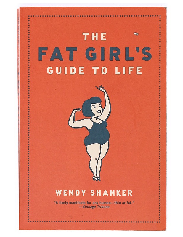 The Fat Girl's Guide to Life - Wendy Shanker  - Elämäkerrat ja muistelmat - 10105376035 - 0