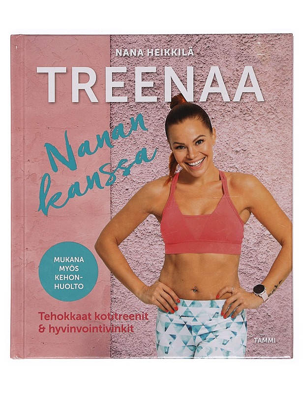 Treenaa Nanan kanssa : tehokkaat kotitreenit & hyvinvointivinkit - Heikkilä, Nana - Tietokirjat ja oppaat - 10105376170 - 0