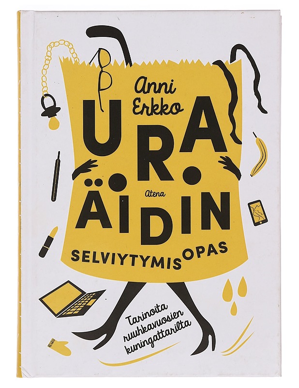 Uraäidin selviytymisopas : tarinoita ruuhkavuosien kuningattarilta - Erkko, Anni - Tietokirjat ja oppaat - 10105376614 - 0