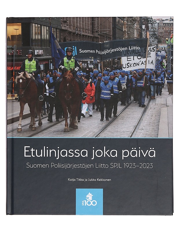 Etulinjassa joka päivä : Suomen Poliisijärjestöjen Liitto SPJL 1923-2023 - Tikka, Katja - Historiakirjat - 10105376770 - 0