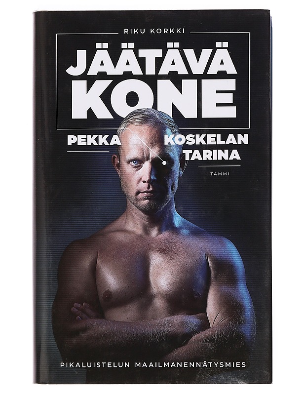 Jäätävä kone : Pekka Koskelan tarina - Riku Korkki - Elämäkerrat ja muistelmat - 10105376922 - 0