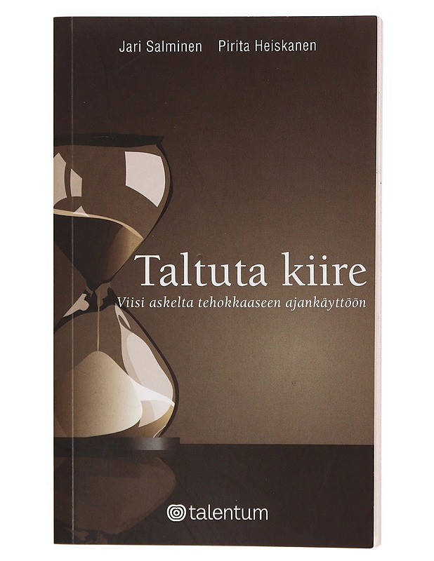 Taltuta kiire : viisi askelta tehokkaaseen ajankäyttöön - Salminen, Jari - Tietokirjat ja oppaat - 10105377207 - 0