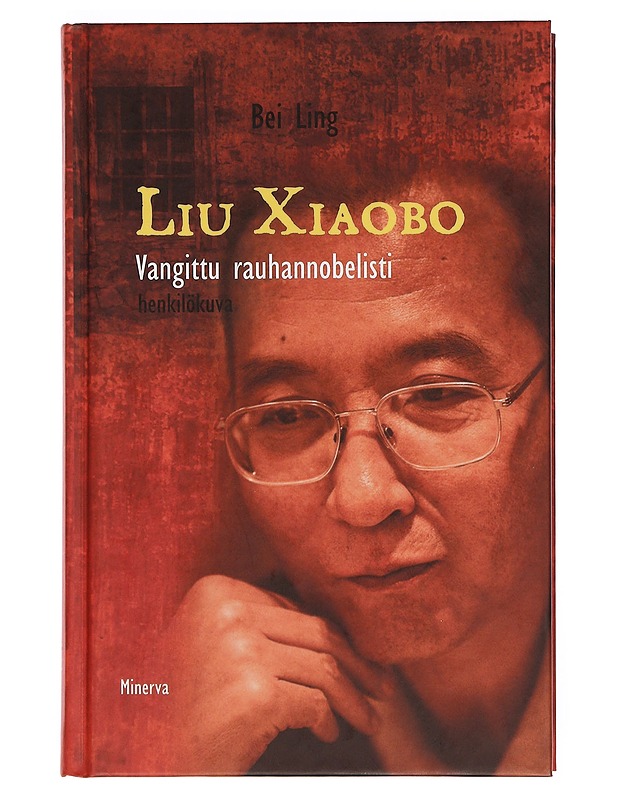 Liu Xiaobo : vangittu rauhannobelisti : henkilökuva - Bei, Ling - Elämäkerrat ja muistelmat - 10105377225 - 0