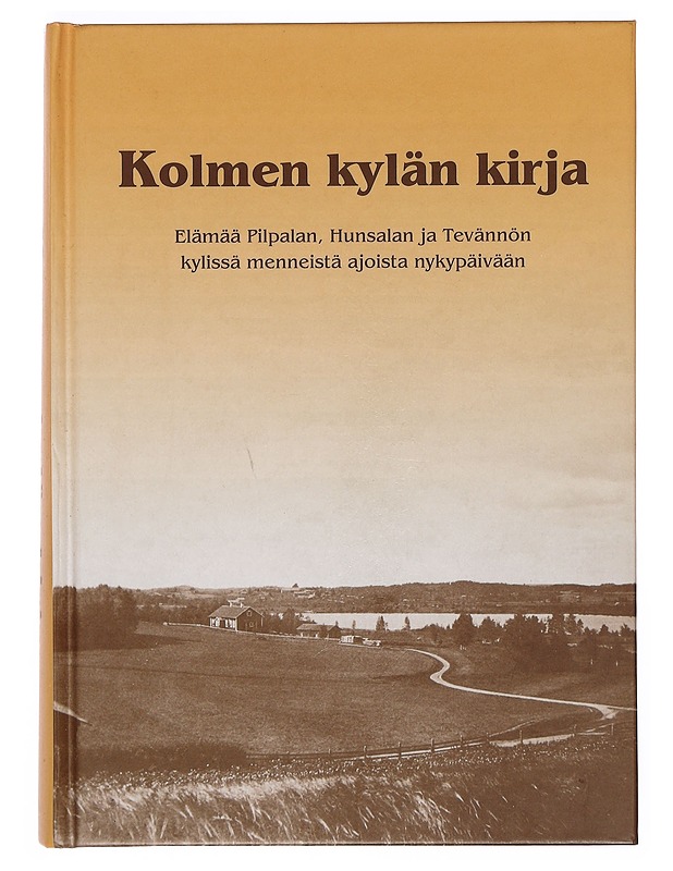 Kolmen kylän kirja : elämää Pilpalan, Hunsalan ja Tevännön kylissä menneistä ajoista nykypäivään - Suorsa, Salli - Historiakirjat - 10105377360 - 0