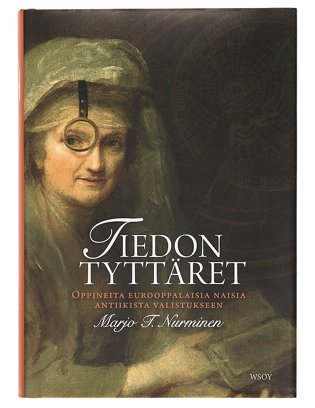 Tiedon tyttäret : oppineita eurooppalaisia naisia antiikista valistukseen - Marjo T. Nurminen - Elämäkerrat ja muistelmat - 10105378173 - 0