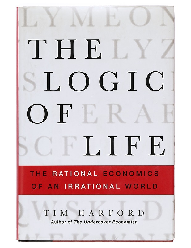 The logic of life : the rational economics of an irrational world - Tim Harford - Tietokirjat ja oppaat - 10105378275 - 0