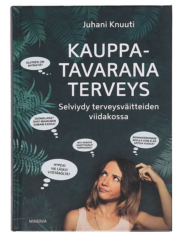 Kauppatavarana terveys : selviydy terveysväitteiden viidakossa - Juhani Knuuti - Tietokirjat ja oppaat - 10105378277 - 0