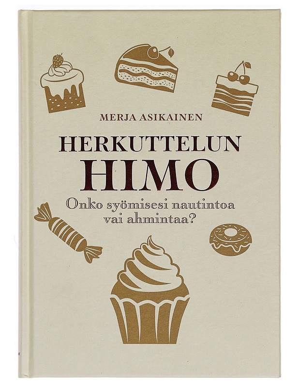 Herkuttelun himo : onko syömisesi nautintoa vai ahmintaa? - Merja Asikainen - Tietokirjat ja oppaat - 10105378339 - 0