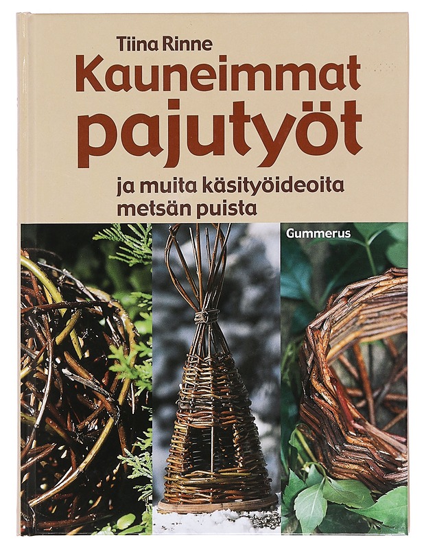 Kauneimmat pajutyöt ja muita käsityöideoita metsän puista - Tiina Rinne - Tietokirjat ja oppaat - 10105378398 - 0