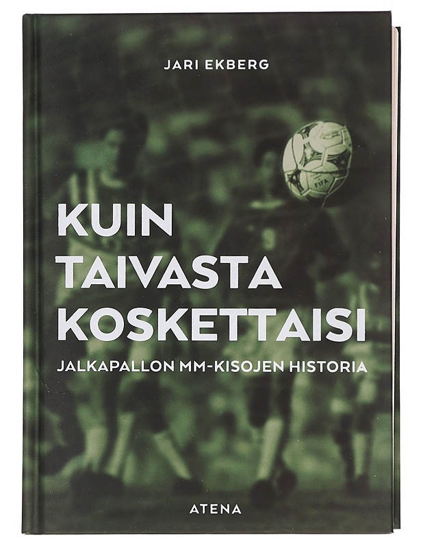 Kuin taivasta koskettaisi : jalkapallon MM-kisojen historia - Jari Ekberg - Historiakirjat - 10105378438 - 0