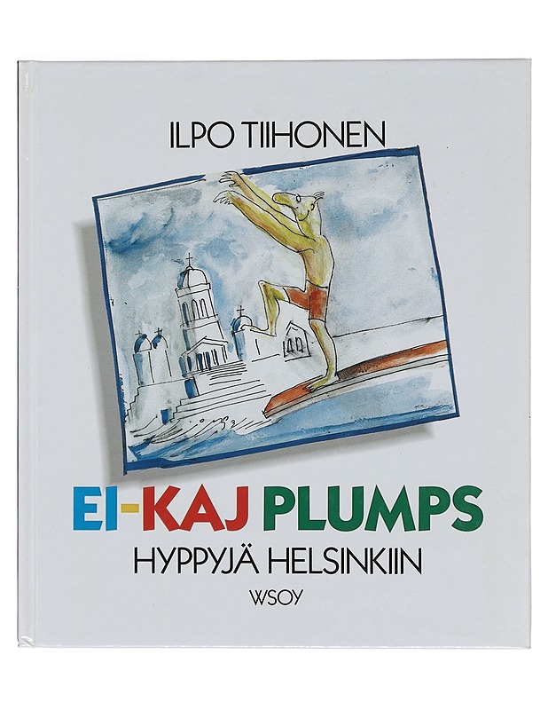 Ei-Kaj Plumps : hyppyjä Helsinkiin - Tiihonen, Ilpo - Runot ja näytelmät - 10105378481 - 0