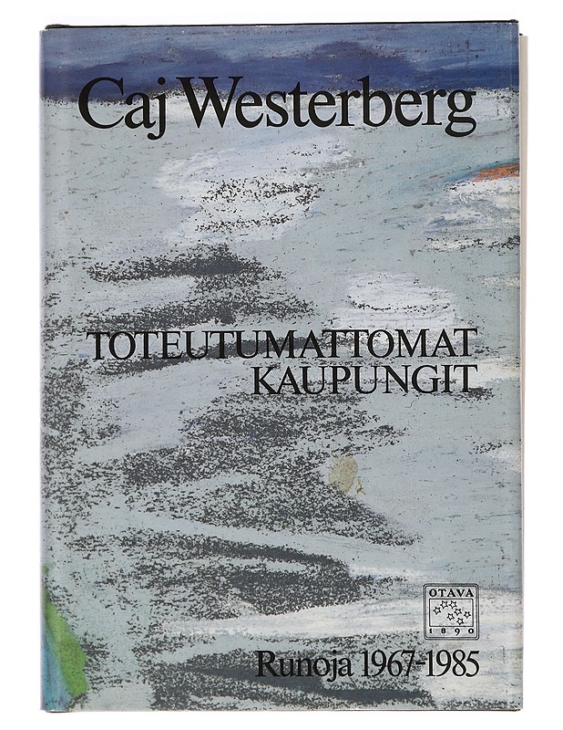 TOTEUTUMATTOMAT KAUPUNGIT : RUNOJA 1967-1985 - CAJ WESTERBERG - Runot ja näytelmät - 10105378611 - 0