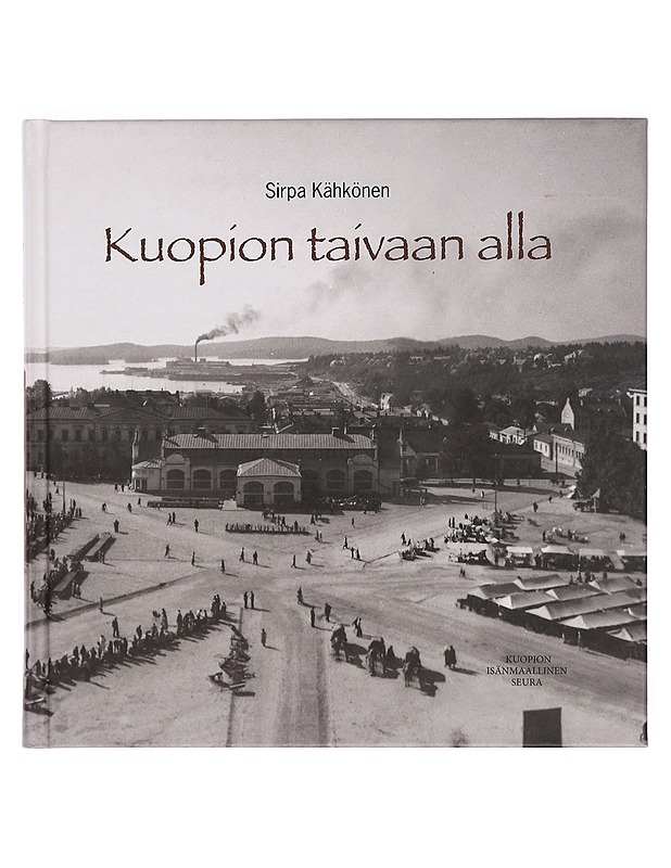 Kuopion taivaan alla - Sirpa Kähkönen - Historiakirjat - 10105378676 - 0