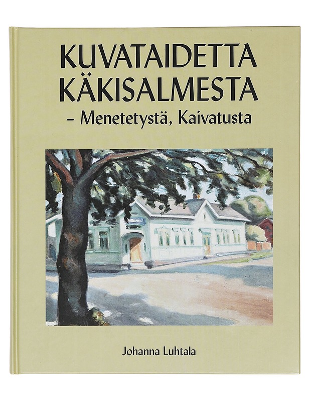 Kuvataidetta Käkisalmesta - menetetystä, kaivatusta - Johanna Luhtala - Elämäkerrat ja muistelmat - 10105378682 - 0