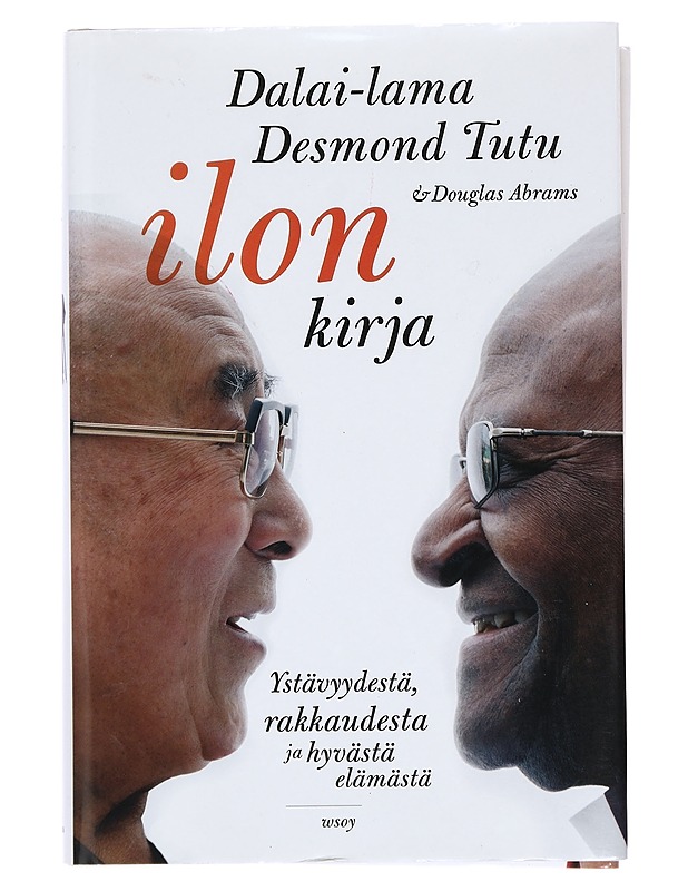 Ilon kirja : ystävyydestä, rakkaudesta ja hyvästä elämästä - Dalai Lama XIV - Elämäkerrat ja muistelmat - 10105378681 - 0