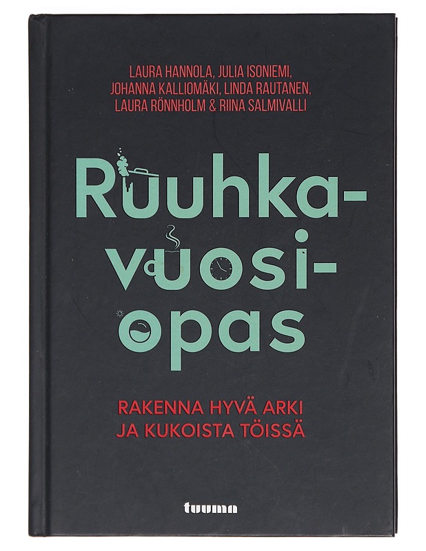 Ruuhkavuosiopas : rakenna hyvä arki ja kukoista töissä - Hannola, Laura - Tietokirjat ja oppaat - 10105378823 - 0