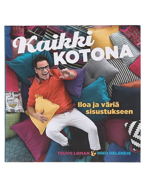 Kaikki kotona : iloa ja väriä sisustukseen - Loman, Teuvo - Tietokirjat ja oppaat - 10105379003 - 0