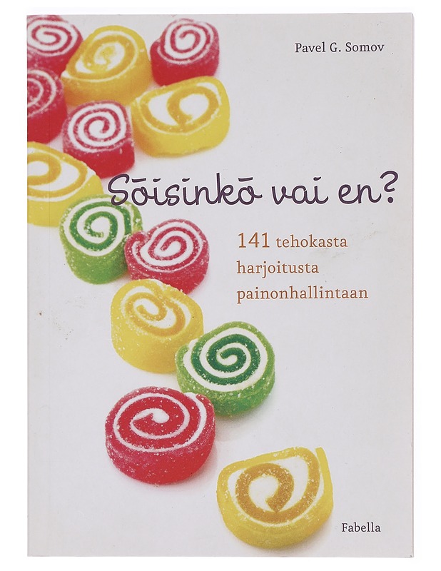 Söisinkö vai en? : 141 tehokasta harjoitusta painonhallintaan - Pavel G. Somov - Tietokirjat ja oppaat - 10105379261 - 0