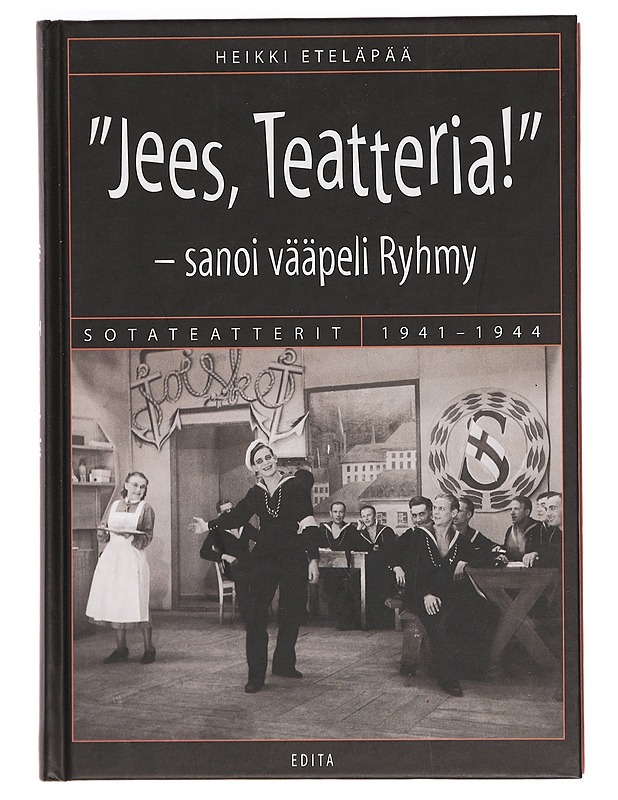 "Jees, teatteria!" - sanoi vääpeli Ryhmy : sotateatterit 1941-1944 - Heikki Eteläpää - Historiakirjat - 10105379653 - 0