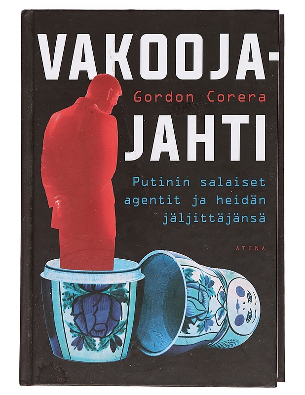 Vakoojajahti : Putinin salaiset agentit ja heidän jäljittäjänsä - Corera, Gordon - Historiakirjat - 10105379743 - 0