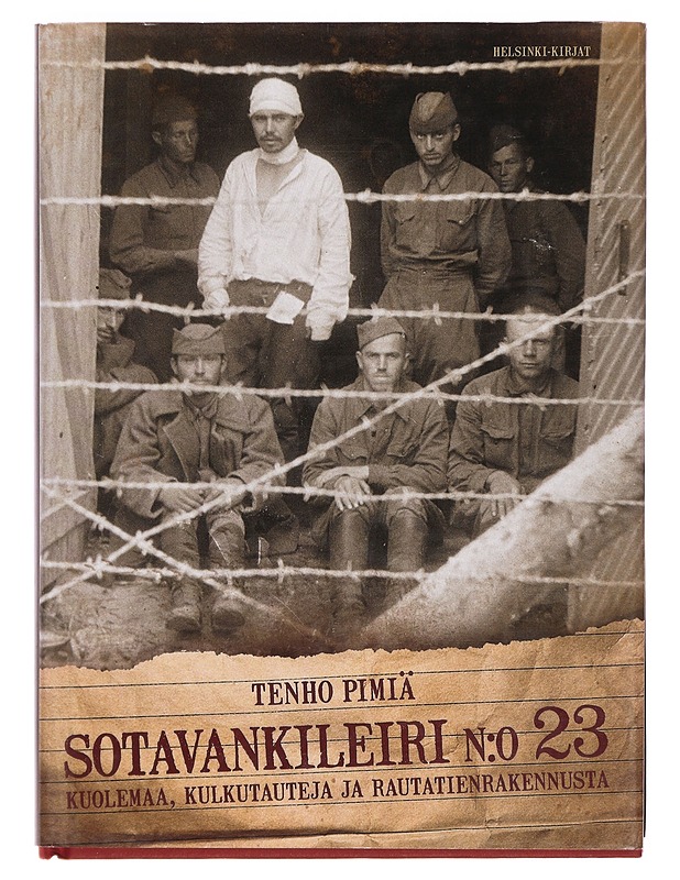 Sotavankileiri n:o 23 : kuolemaa, kulkutauteja ja rautatienrakennusta - Tenho Pimiä - Historiakirjat - 10105379841 - 0