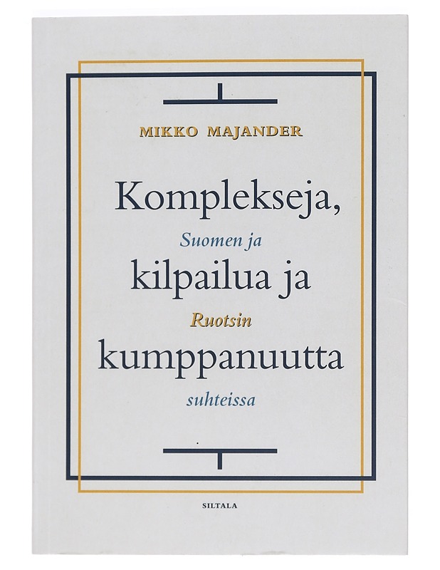 Komplekseja, kilpailua ja kumppanuutta : Suomen ja Ruotsin suhteissa - Mikko Majander - Tietokirjat ja oppaat - 10105380023 - 0