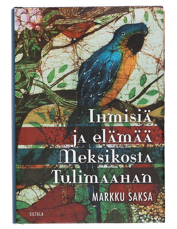 Ihmisiä ja elämää Meksikosta Tulimaahan - Markku Saksa - Taide- ja kulttuurikirjat - 10105380180 - 0