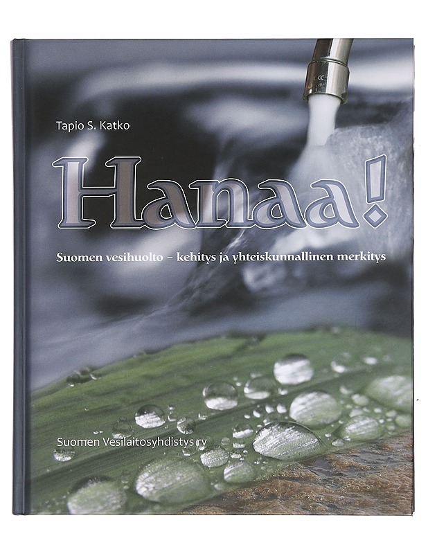 Hanaa! : Suomen vesihuolto : kehitys ja yhteiskunnallinen merkitys - Katko, Tapio - Tietokirjat ja oppaat - 10105380362 - 0