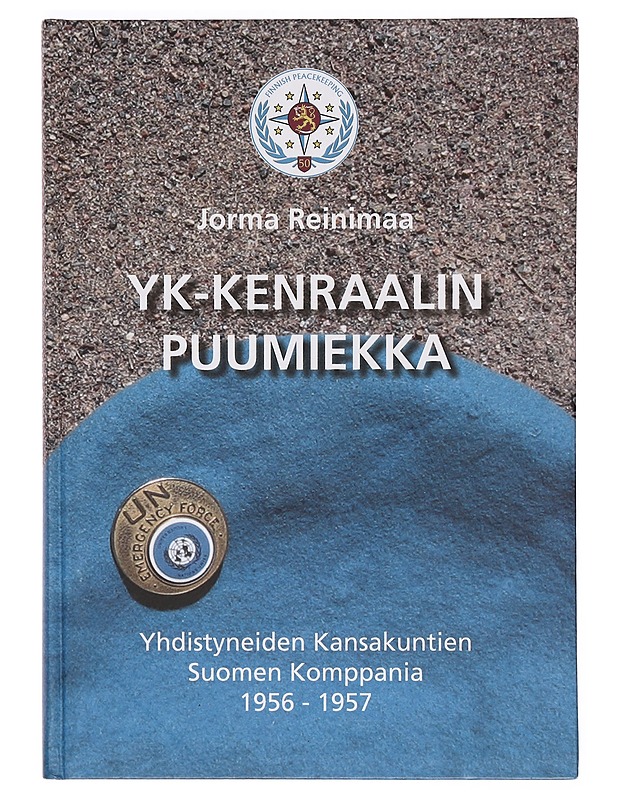 YK-kenraalin puumiekka: Yhdistyneiden Kansakuntien Suomen Komppania 1956-1957 - Jorma Reinimaa, signeerattu - Historiakirjat - 10105380388 - 0